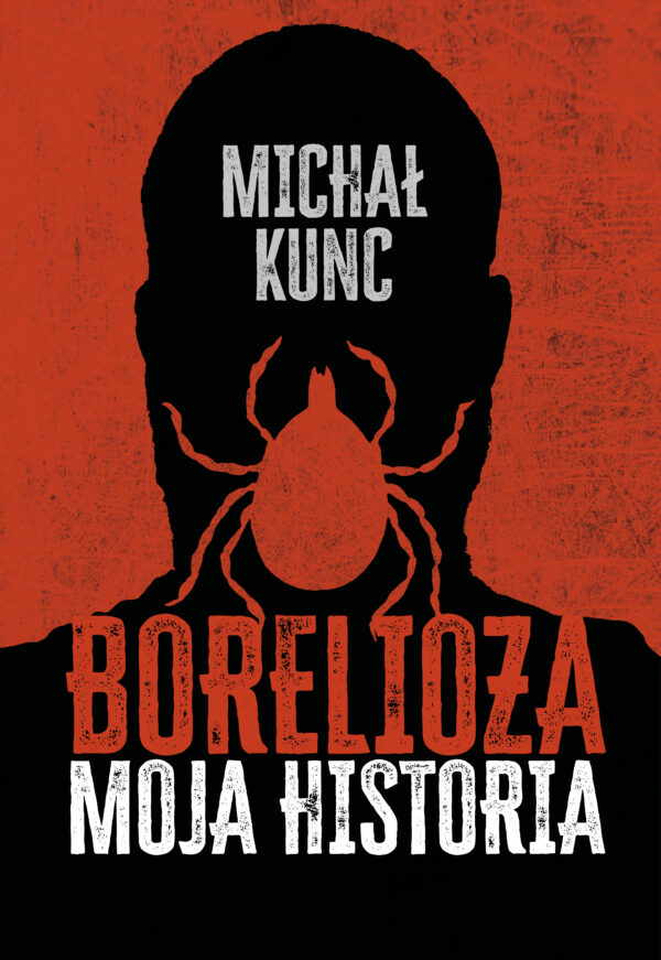 Borelioza. Moja historia - Michał Kunc